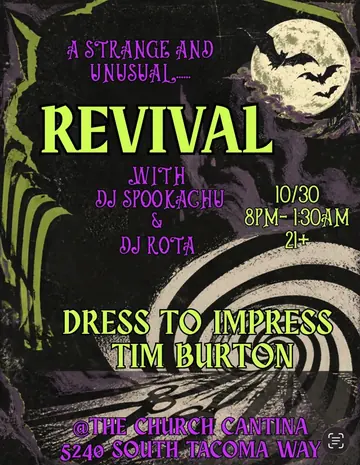 Poster: A strange and unusual Revival with DJ Spookachu and DJ Rota, October 30, 8 PM to 1:30 AM, 21 and over. Dress to impress Tim Burton. The Church Cantina, 5240 South Tacoma Way.