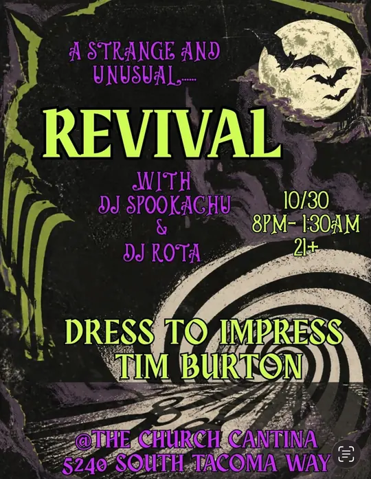 Poster: A strange and unusual Revival with DJ Spookachu and DJ Rota, October 30, 8 PM to 1:30 AM, 21 and over. Dress to impress Tim Burton. The Church Cantina, 5240 South Tacoma Way.